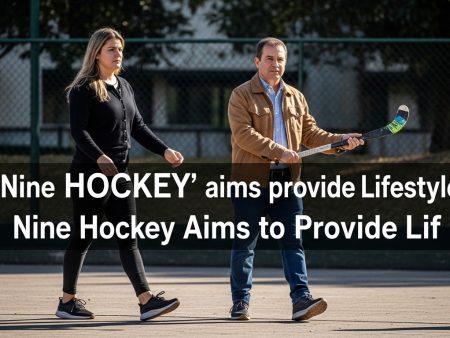 nine HOCKEY’ aims provide Lifestyle: Nine Hockey Aims to Provide Lif