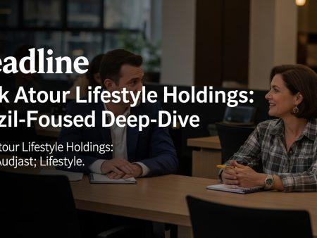Look Atour Lifestyle Holdings: Brazil-Focused Deep-Dive