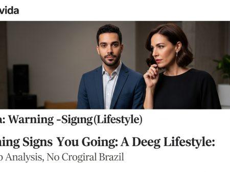 Warning Signs You Going Lifestyle: A Deep Analysis