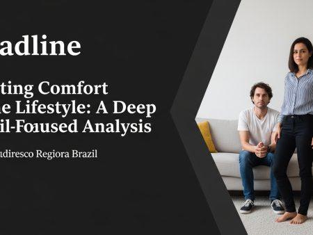 Creating Comfort Home Lifestyle: A Deep Brazil-Focused Analysis