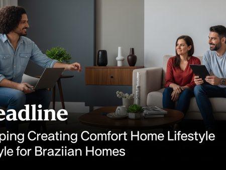 Shaping Creating Comfort Home Lifestyle for Brazilian Homes