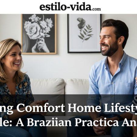 Creating Comfort Home Lifestyle: A Brazilian Practical Analysis